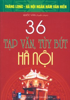 Bộ Sách Kỷ Niệm Ngàn Năm Thăng Long – Hà Nội – 36 Tạp Văn, Tùy Bút Hà Nội
