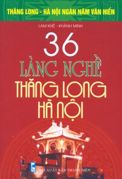 Bộ Sách Kỷ Niệm Ngàn Năm Thăng Long – Hà Nội – 36 Làng Nghề Thăng Long – Hà Nội