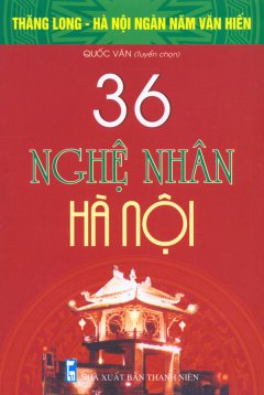 Bộ Sách Kỷ Niệm Ngàn Năm Thăng Long – Hà Nội – 36 Nghệ Nhân Hà Nội