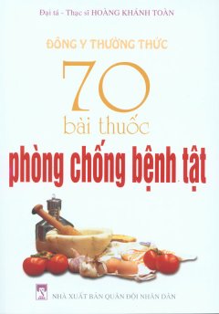 Đông Y Thường Thức – 70 Bài Thuốc Phòng Chống Bệnh Tật