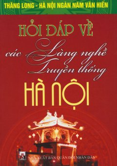 Bộ Sách Kỷ Niệm Ngàn Năm Thăng Long – Hà Nội – Hỏi Đáp Về Các Làng Nghề Truyền Thống Hà Nội