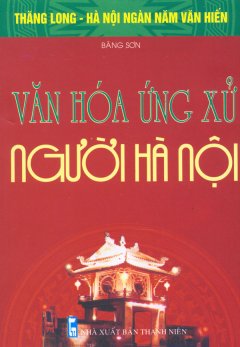 Bộ Sách Kỷ Niệm Ngàn Năm Thăng Long – Hà Nội – Văn Hóa Ứng Xử Người Hà Nội