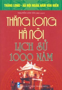 Bộ Sách Kỷ Niệm Ngàn Năm Thăng Long – Hà Nội – Thăng Long – Hà Nội Lịch Sử 1000 Năm