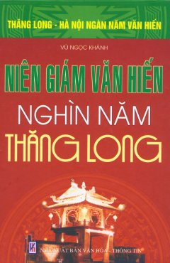 Bộ Sách Kỷ Niệm Ngàn Năm Thăng Long – Hà Nội – Niên Giám Văn Hiến Nghìn Năm Thăng Long