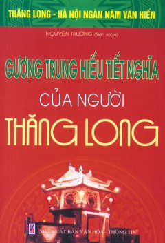 Bộ Sách Kỷ Niệm Ngàn Năm Thăng Long – Hà Nội – Gương Trung Hiếu Tiết Nghĩa Của Người Thăng Long