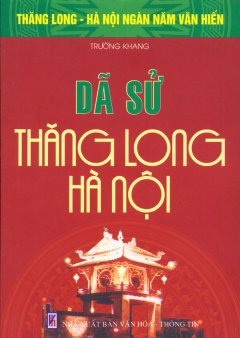 Bộ Sách Kỷ Niệm Ngàn Năm Thăng Long – Hà Nội – Dã Sử Thăng Long – Hà Nội