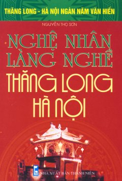 Bộ Sách Kỷ Niệm Ngàn Năm Thăng Long – Hà Nội – Nghệ Nhân Làng Nghề Thăng Long – Hà Nội