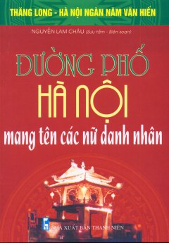 Bộ Sách Kỷ Niệm Ngàn Năm Thăng Long – Hà Nội – Đường Phố Hà Nội Mang Tên Các Nữ Danh Nhân