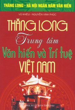 Bộ Sách Kỷ Niệm Ngàn Năm Thăng Long – Hà Nội – Thăng Long – Trung Tâm Văn Hiến Và Trí Tuệ Việt Nam