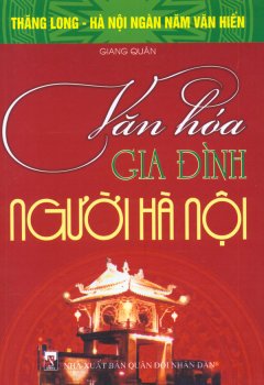 Bộ Sách Kỷ Niệm Ngàn Năm Thăng Long – Hà Nội – Văn Hóa Gia Đình Người Hà Nội