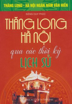 Bộ Sách Kỷ Niệm Ngàn Năm Thăng Long – Hà Nội – Thăng Long – Hà Nội Qua Các Thời Kỳ Lịch Sử