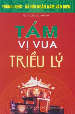 Bộ Sách Kỷ Niệm Ngàn Năm Thăng Long – Hà Nội – Tám Vị Vua Triều Lý