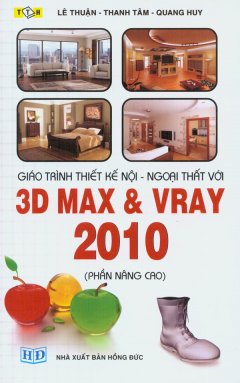 Giáo Trình Thiết Kế Nội – Ngoại Thất Với 3D Max & VRay 2010 (Phần Nâng Cao)