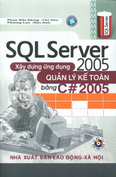 SQL Server 2005 – Xây Dựng Ứng Dụng Quản Lý Kế Toán Bằng C# 2005 (Dùng Kèm Đĩa CD)