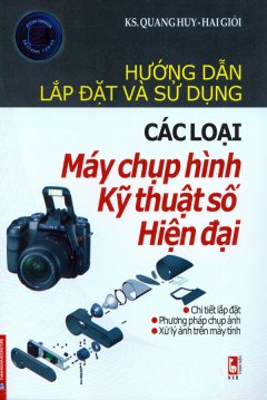 Hướng Dẫn Lắp Đặt Và Sử Dụng Các Loại Máy Chụp Hình Kỹ Thuật Số Hiện Đại