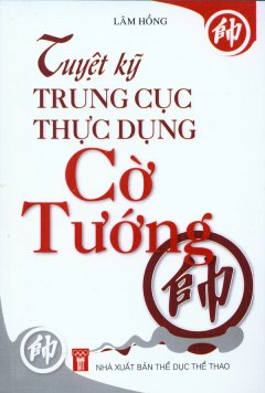 Tuyệt Kỹ Trung Cục Thực Dụng Cờ Tướng