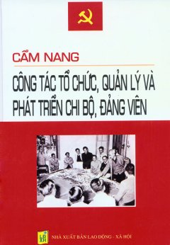 Cẩm Nang Công Tác Tổ Chức, Quản Lý Và Phát Triển Chi Bộ, Đảng Viên