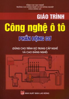 Giáo Trình Công Nghệ Ô Tô – Phần Động Cơ (Dùng Cho Trình Độ Trung Cấp Nghề Và Cao Đẳng Nghề)