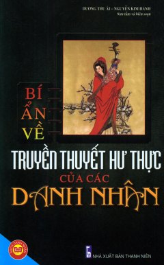 Bí Ẩn Về Truyền Thuyết Hư Thực Của Các Danh Nhân