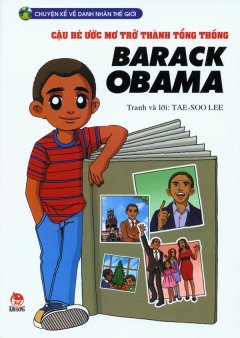 Chuyện Kể Về Danh Nhân Thế Giới – Cậu Bé Ước Mơ Trở Thành Tổng Thống – Barack Obama
