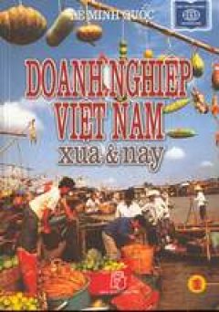 Doanh Nghiệp Việt Nam Xưa Và Nay – Tập 1