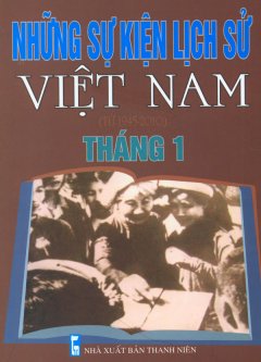 Những Sự Kiện Lịch Sử Việt Nam (Từ 1945 – 2010) – Tháng 1