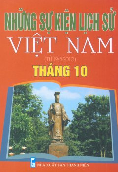 Những Sự Kiện Lịch Sử Việt Nam (Từ 1945 – 2010) – Tháng 10