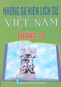 Những Sự Kiện Lịch Sử Việt Nam (Từ 1945 – 2010) – Tháng 12