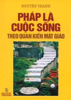 Pháp Là Cuộc Sống Theo Quan Kiến Mật Giáo