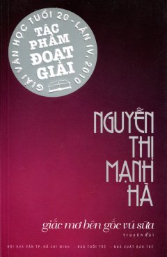 Giấc Mơ Bên Gốc Vú Sữa (Tác Phẩm Đoạt Giải Văn Học Tuổi 20 – Lần IV, 2010)