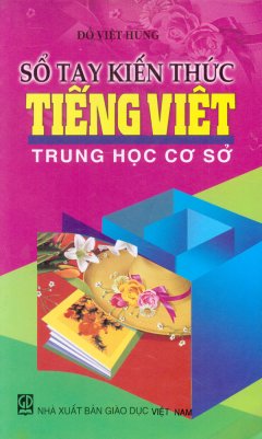 Sổ Tay Kiến Thức Tiếng Việt – Trung Học Cơ Sở