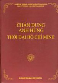 Chân dung anh hùng thời đại Hồ Chí Minh