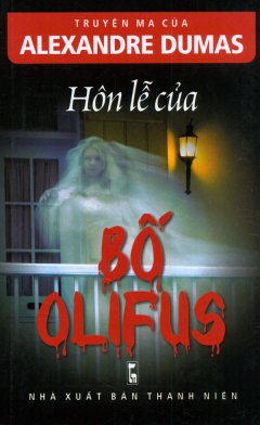 Truyện Ma Của Alexandre Dumas – Hôn Lễ Của Bố Olifus