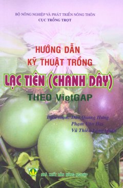 Hướng Dẫn Kỹ Thuật Trồng Lạc Tiên (Chanh Dây) Theo VietGAP