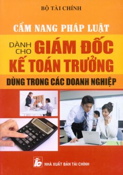 Cẩm Nang Pháp Luật Dành Cho Giám Đốc Kế Toán Trưởng – Dùng Trong Doanh Nghiệp