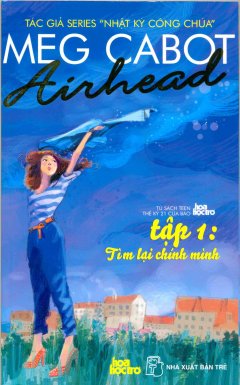 Airhead – Tập 1: Tìm Lại Chính Mình – Tủ Sách Teen Thế Kỷ 21 Của Báo Hoa Học Trò