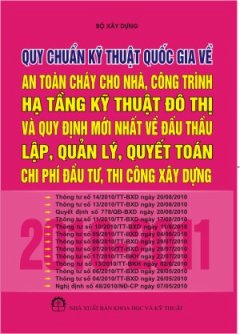 Quy Chuẩn Kỹ Thuật Quốc Gia Về An Toàn Cháy Cho Nhà, Công Trình Hạ Tầng Kỹ Thuật Đô Thị Và Quy Trình Mới Nhất Về Đấu Thầu Lập, Quản Lý, Quyết Toán Chi Phí Đầu Tư, Thi Công Xây Dựng