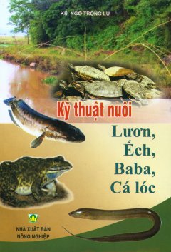 Kỹ Thuật Nuôi Lươn, Ếch, Baba, Cá lóc