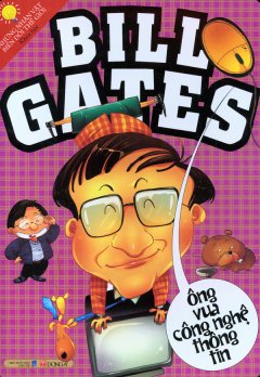 Bill Gates – Ông Vua Công Nghệ Thông Tin – Những Nhân Vật Biến Đổi Thế Giới Khoa Học