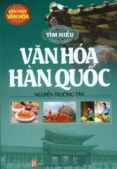 Tìm Hiểu Văn Hóa Hàn Quốc – Kiến Thức Văn Hóa