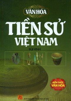 Văn Hóa Tiền Sử Việt Nam – Kiến Thức Văn Hóa