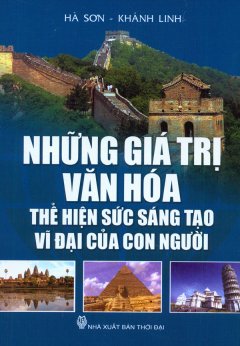 Những Giá Trị Văn Hóa Thể Hiện Sức Sáng Tạo Vĩ Đại Của Con Người