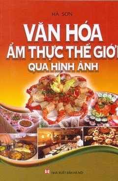 Văn Hóa Ẩm Thực Thế Giới Qua Hình Ảnh