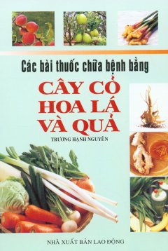 Các Bài Thuốc Chữa Bệnh Bằng Cây Cỏ Hoa Lá Và Quả