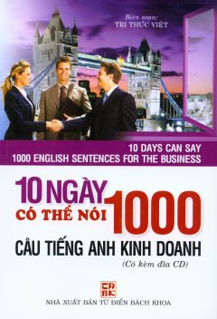 10 Ngày Có Thể Nói 1000 Câu Tiếng Anh Kinh Doanh (Có Kèm Đĩa CD)