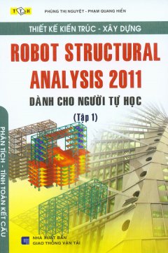 Thiết Kế Kiến Trúc – Xây Dựng Robot Structural Analysis 2011 – Dành Cho Người Tự Học (Tập 1)