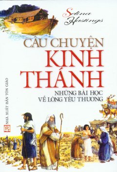 Câu Chuyện Kinh Thánh – Những Bài Học Về Lòng Yêu Thương