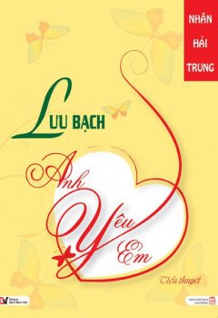 Lưu Bạch – Anh Yêu Em