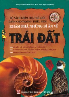 Bộ Sách Khám Phá Thế Giới Dành Cho Thanh Thiếu Niên – Khám Phá Những Bí Ẩn Về Trái Đất