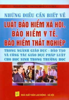 Những Điều Cần Biết Về Luật Bảo Hiểm Xã Hội, Bảo Hiểm Y Tế, Bảo Hiểm Thất Nghiệp Trong Ngành Giáo Dục – Đào Tạo Và Công Tác Gíao Dục Pháp Luật Cho Học Sinh Trong Trường Học